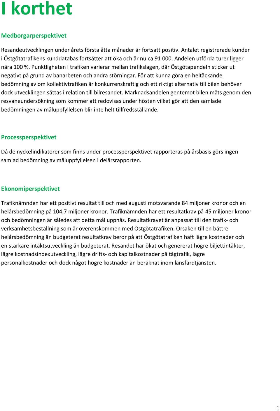 Punktligheten i trafiken varierar mellan trafikslagen, där Östgötapendeln sticker ut negativt på grund av banarbeten och andra störningar.