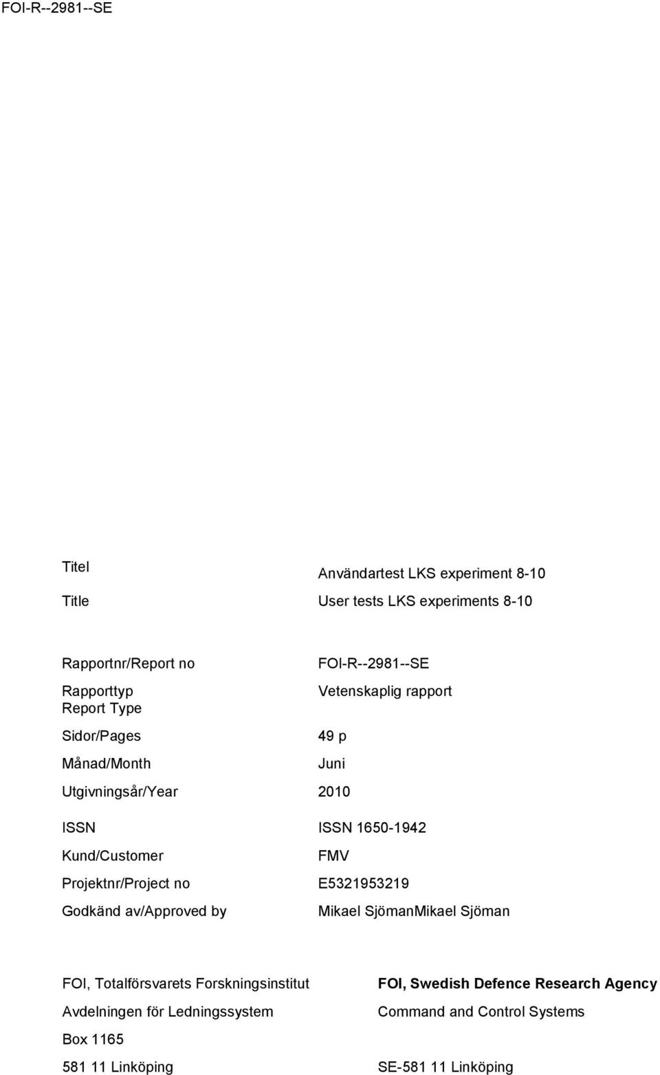 Projektnr/Project no Godkänd av/approved by FMV E5321953219 Mikael SjömanMikael Sjöman FOI, Totalförsvarets Forskningsinstitut