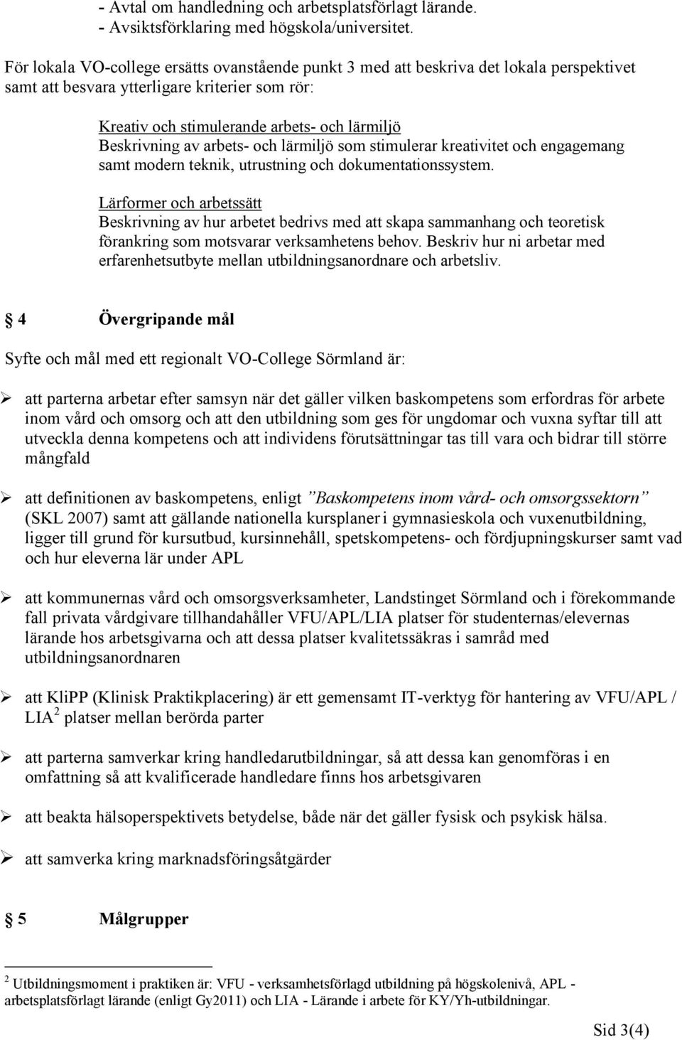 arbets- och lärmiljö som stimulerar kreativitet och engagemang samt modern teknik, utrustning och dokumentationssystem.