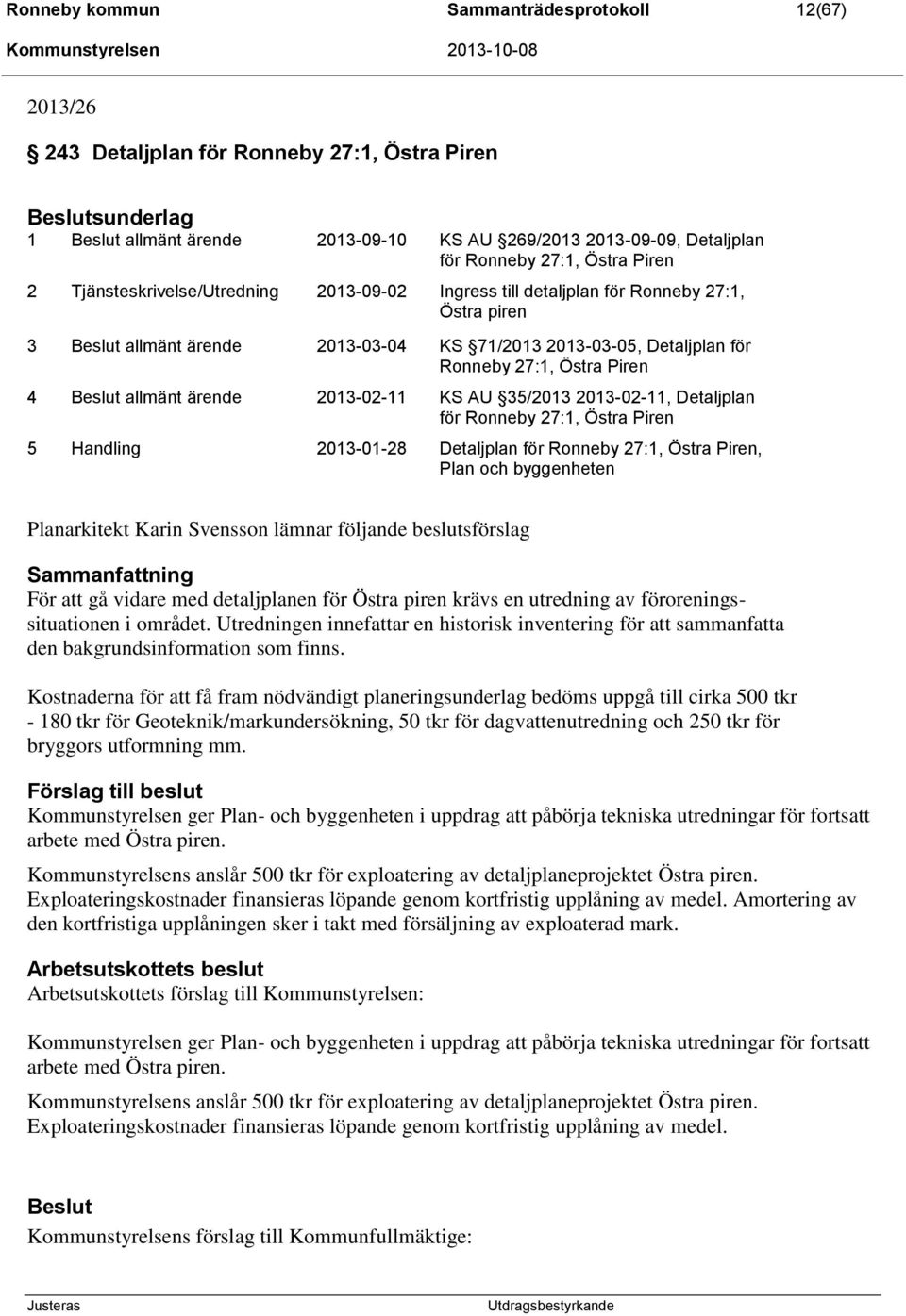 ärende 2013-02-11 KS AU 35/2013 2013-02-11, Detaljplan för Ronneby 27:1, Östra Piren 5 Handling 2013-01-28 Detaljplan för Ronneby 27:1, Östra Piren, Plan och byggenheten Planarkitekt Karin Svensson