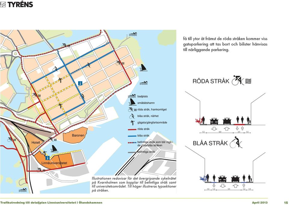 stråk som bör ingå i de röda/blåa stråken BLÅA STRÅK befintliga stråk Linnéuniversitetet Illustrationen redovisar för det övergripande cykelnätet på Kvarnholmen som