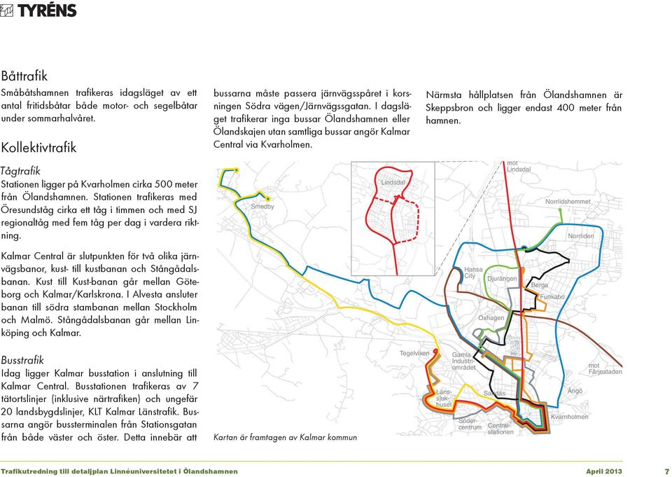 Stationen trafikeras med Öresundståg cirka ett tåg i timmen och med SJ regionaltåg med fem tåg per dag i vardera riktning.