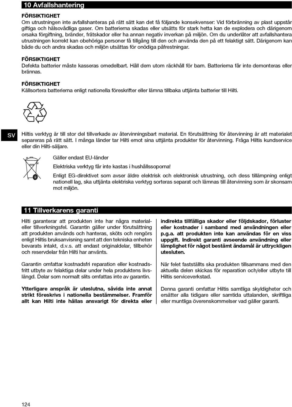 Om du underlåter att avfallshantera utrustningen korrekt kan obehöriga personer få tillgång till den och använda den på ett felaktigt sätt.