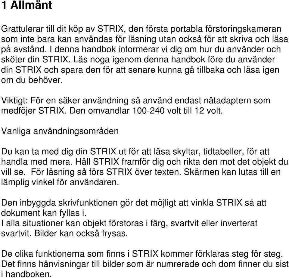 Läs noga igenom denna handbok före du använder din STRIX och spara den för att senare kunna gå tillbaka och läsa igen om du behöver.