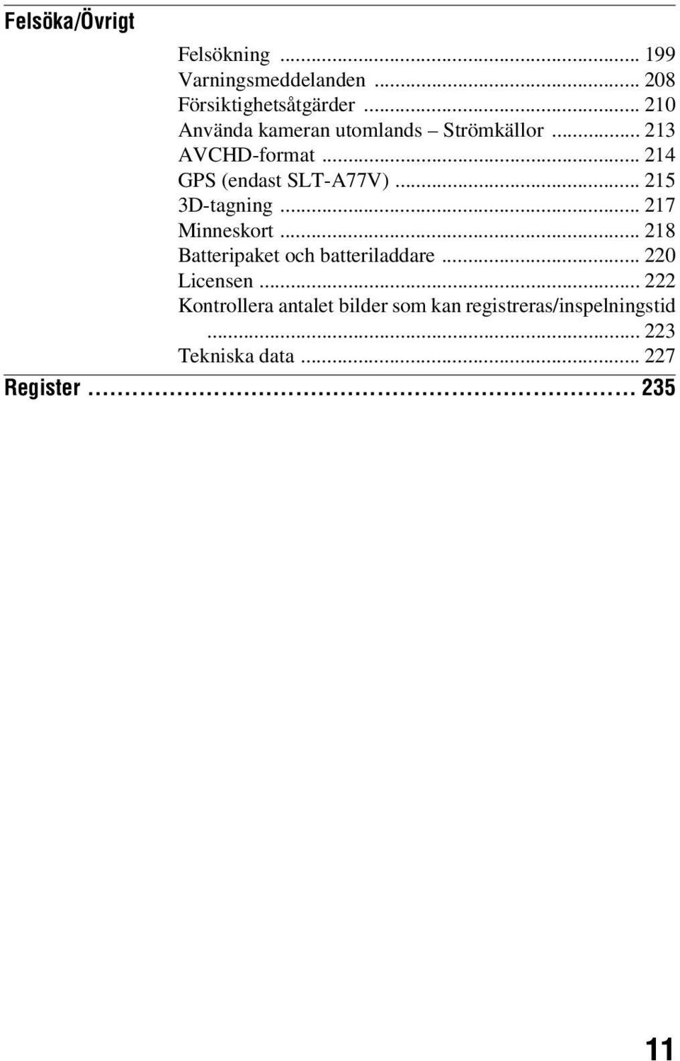 .. 215 3D-tagning... 217 Minneskort... 218 Batteripaket och batteriladdare... 220 Licensen.