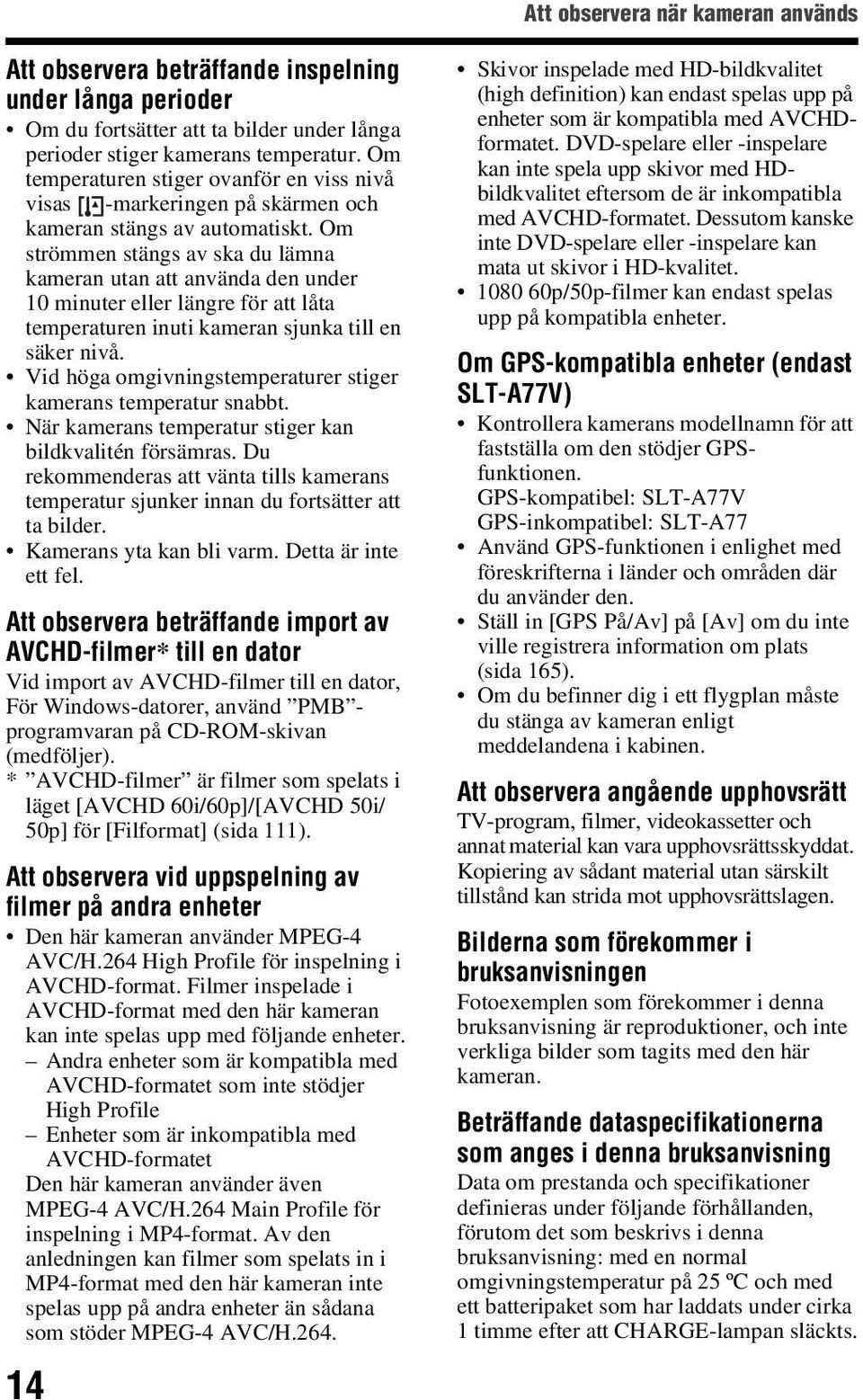 Om strömmen stängs av ska du lämna kameran utan att använda den under 10 minuter eller längre för att låta temperaturen inuti kameran sjunka till en säker nivå.