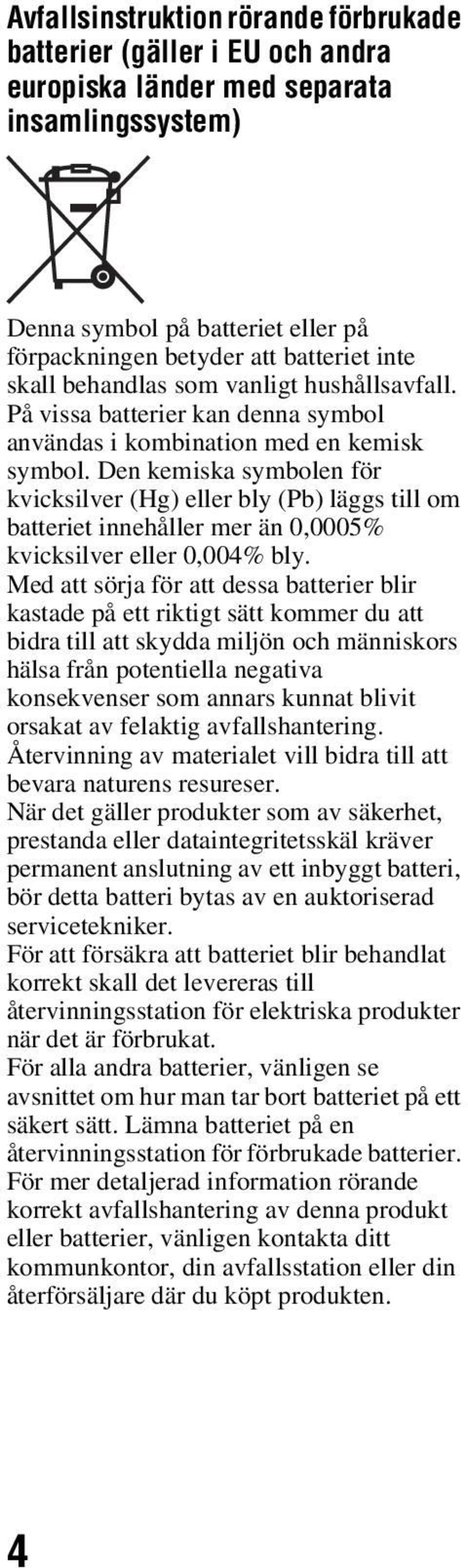 Den kemiska symbolen för kvicksilver (Hg) eller bly (Pb) läggs till om batteriet innehåller mer än 0,0005% kvicksilver eller 0,004% bly.