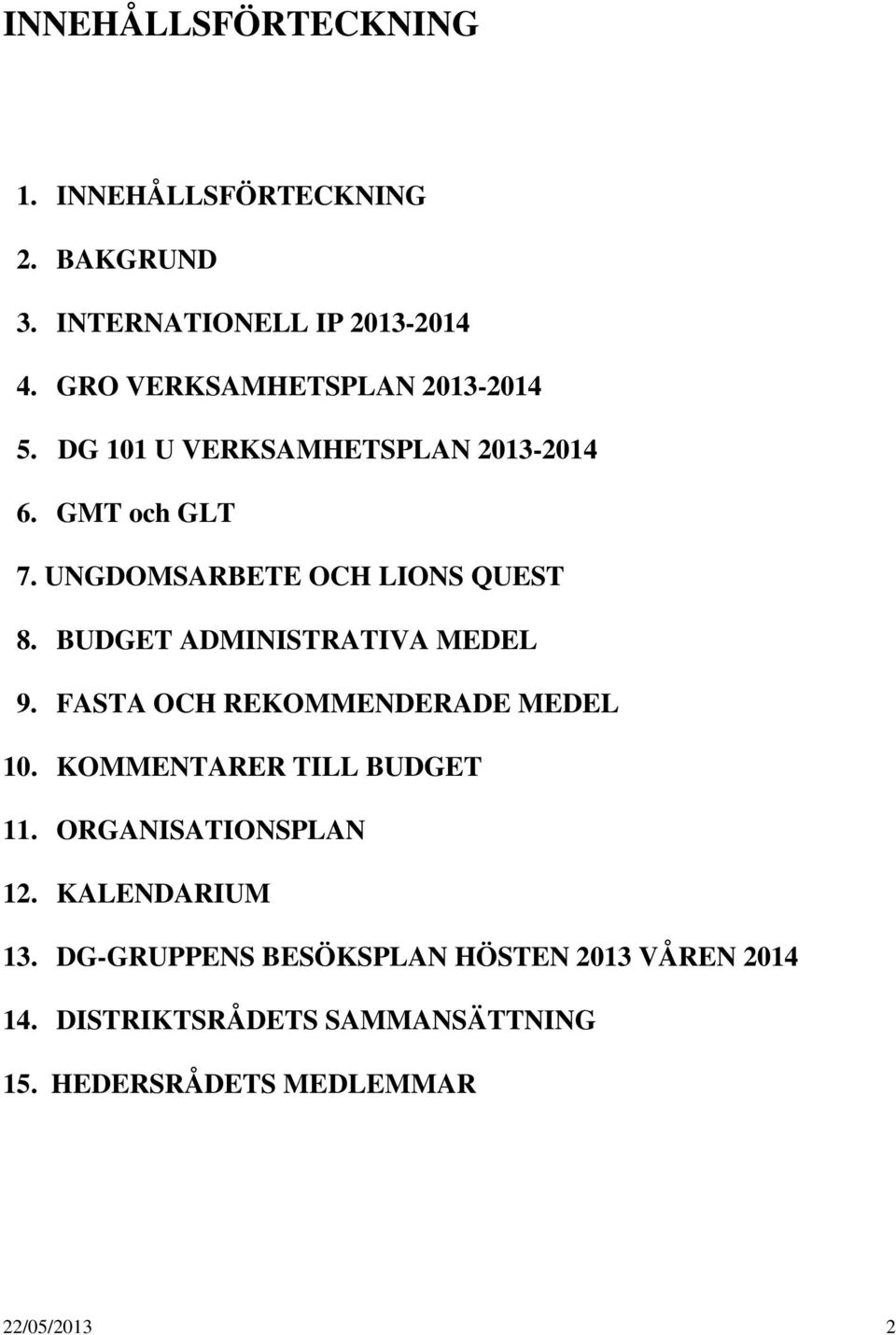 UNGDOMSARBETE OCH LIONS QUEST 8. BUDGET ADMINISTRATIVA MEDEL 9. FASTA OCH REKOMMENDERADE MEDEL 10.