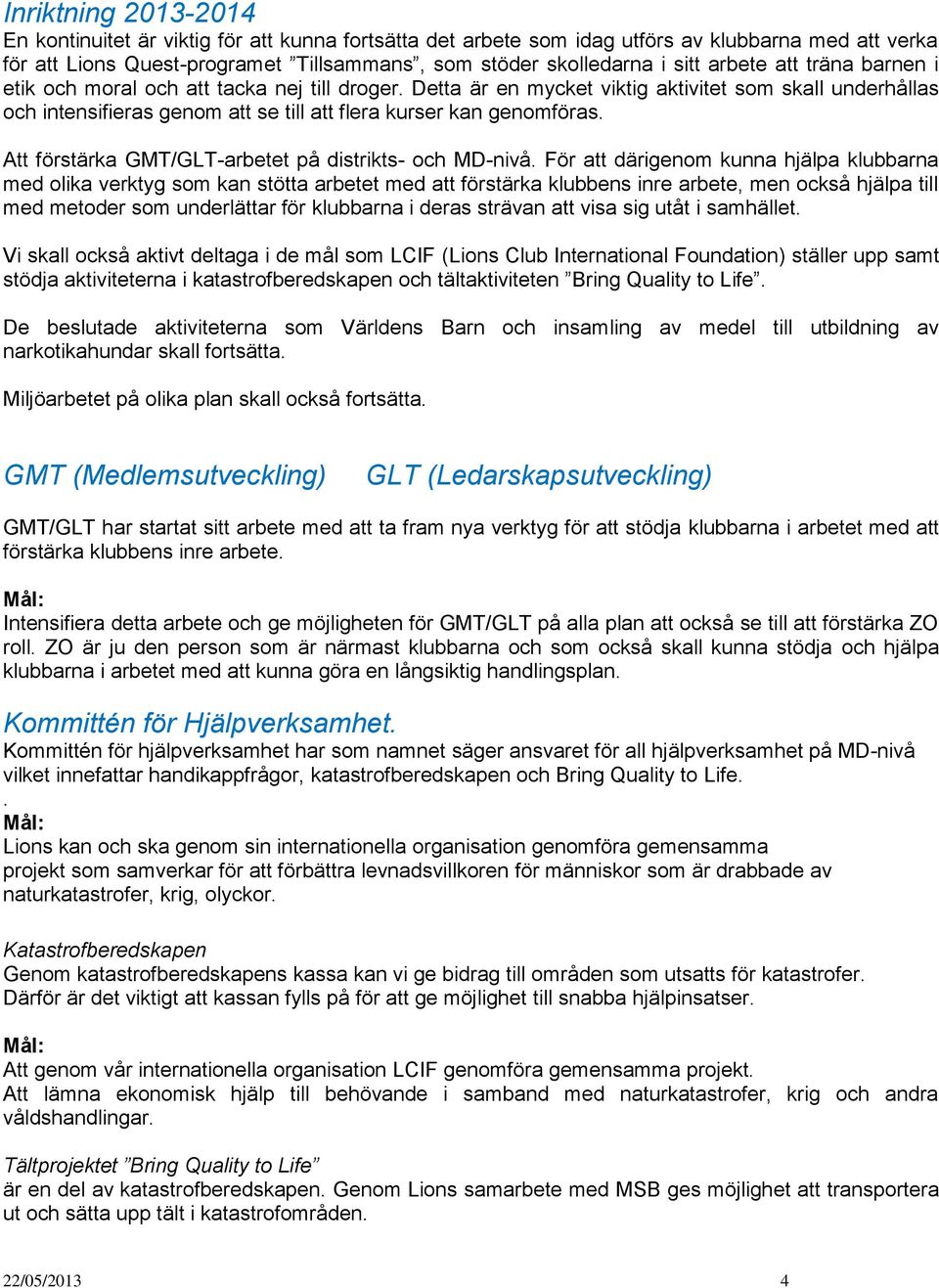 Att förstärka GMT/GLT-arbetet på distrikts- och MD-nivå.