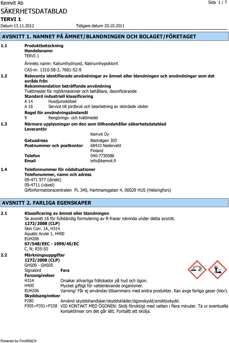 Standard industriell klassificering A 14 Husdjursskötsel A 16 Service till jordbruk och bearbetning av skördade växter Regel för användningsändamål 9 Rengörings- och tvättmedel 1.