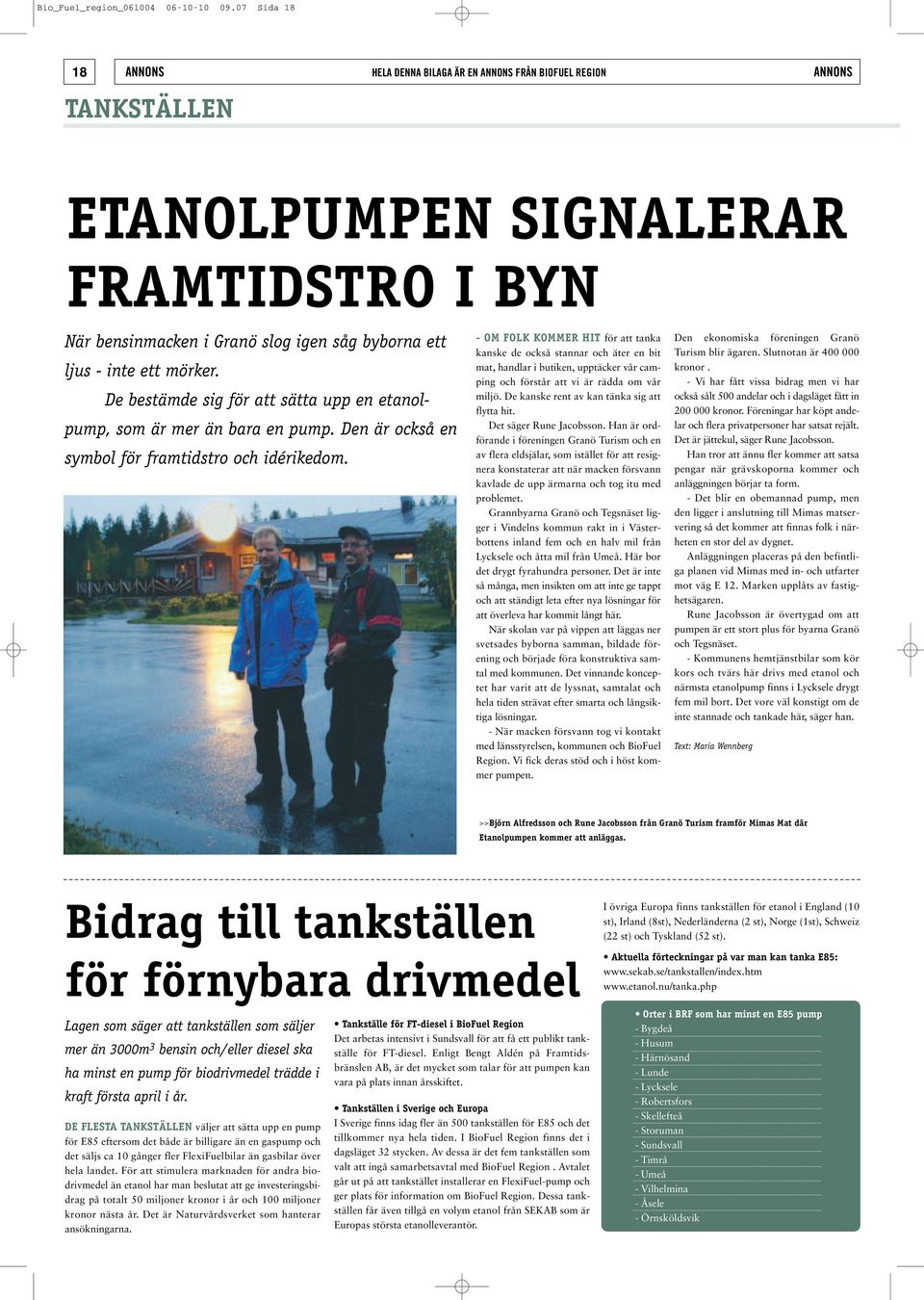 mörker. De bestämde sig för att sätta upp en etanolpump, som är mer än bara en pump. Den är också en symbol för framtidstro och idérikedom.