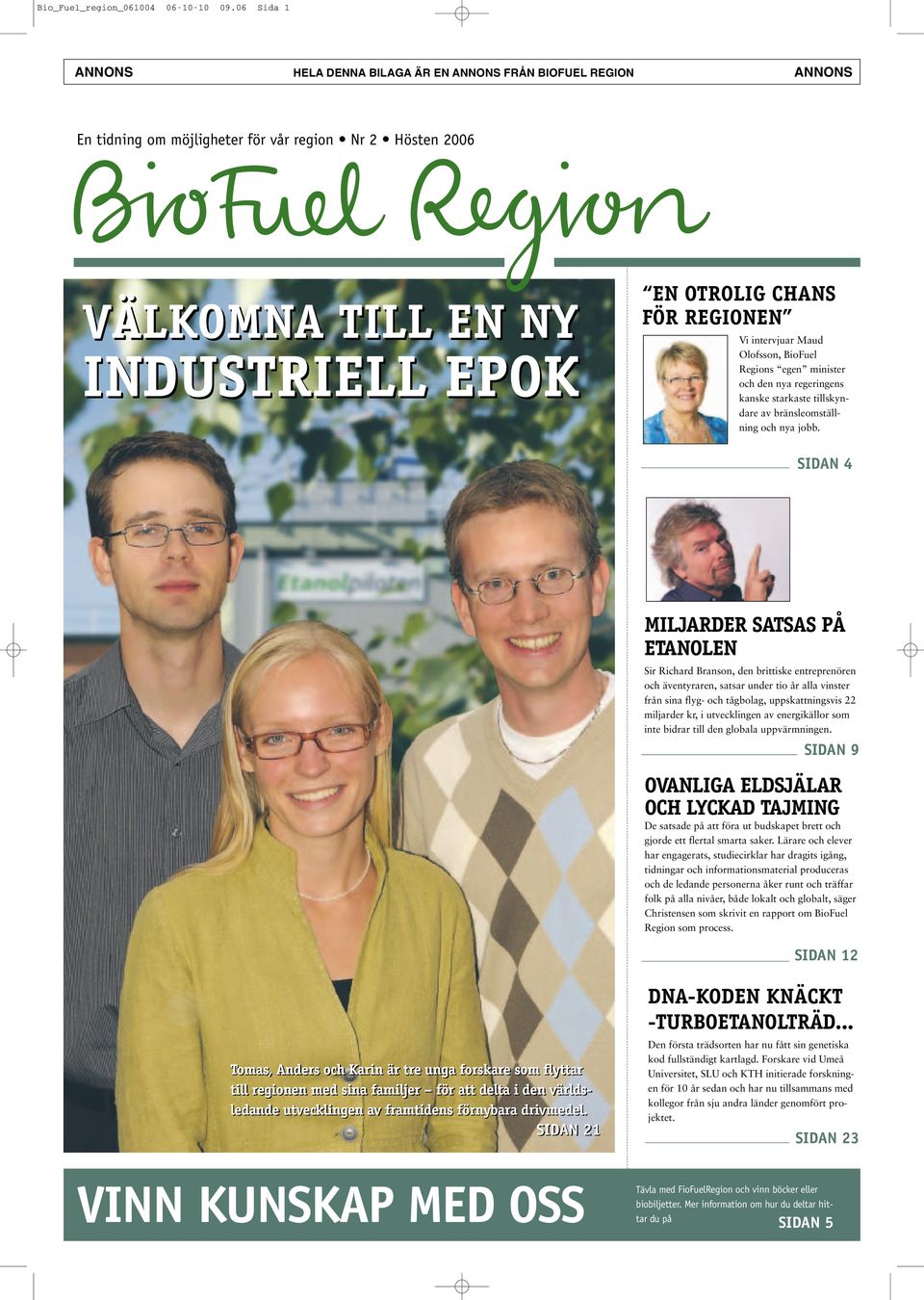Vi intervjuar Maud Olofsson, BioFuel Regions egen minister och den nya regeringens kanske starkaste tillskyndare av bränsleomställning och nya jobb.