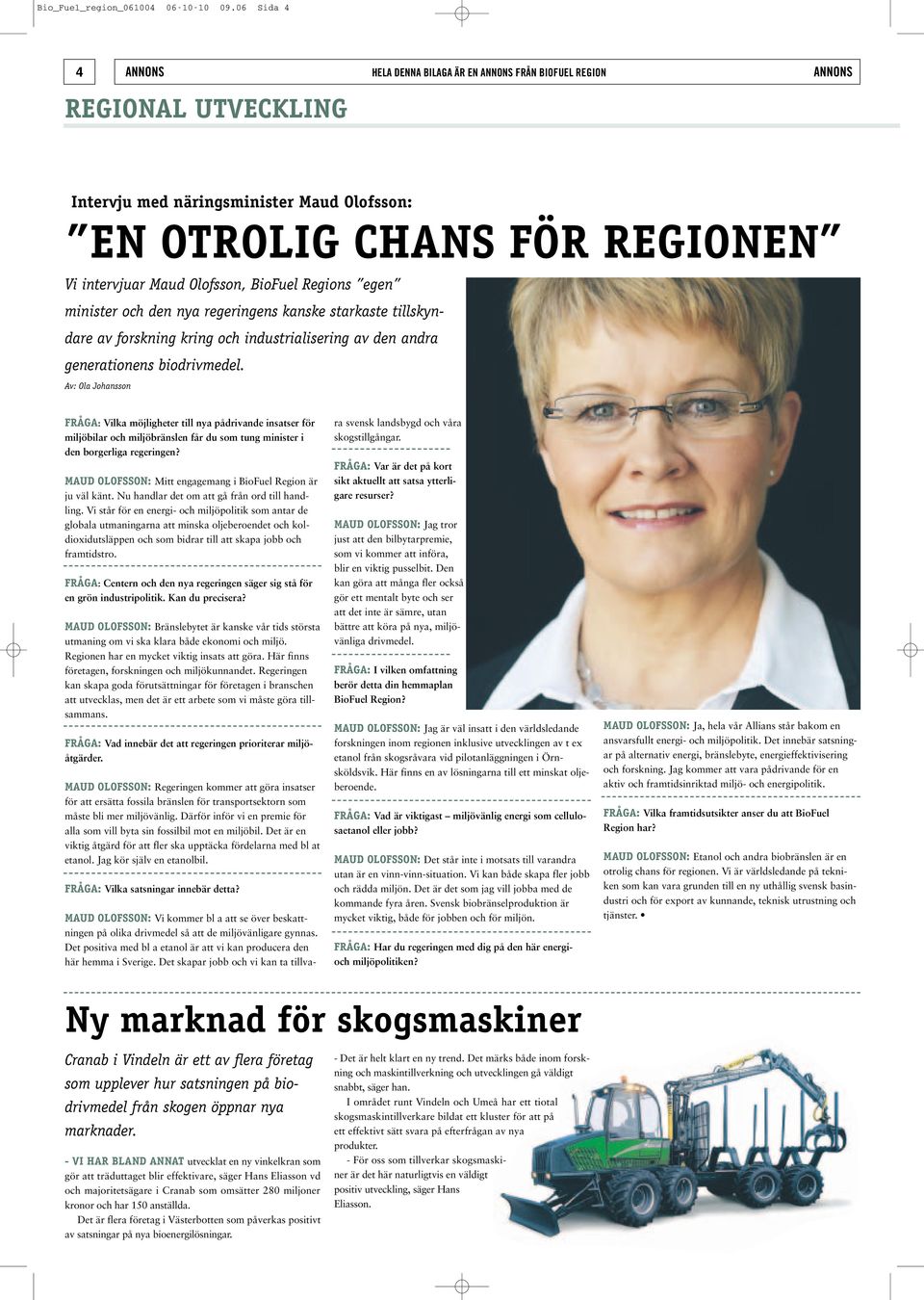 BioFuel Regions egen minister och den nya regeringens kanske starkaste tillskyndare av forskning kring och industrialisering av den andra generationens biodrivmedel.