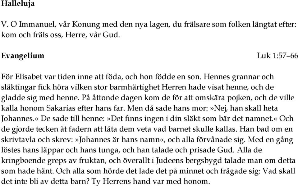 Hennes grannar och släktingar fick höra vilken stor barmhärtighet Herren hade visat henne, och de gladde sig med henne.