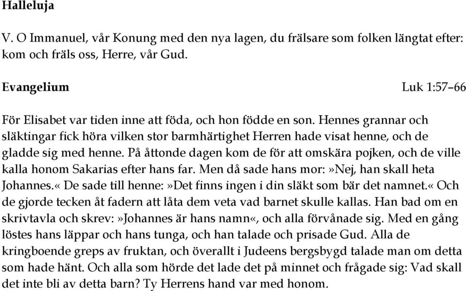 Hennes grannar och släktingar fick höra vilken stor barmhärtighet Herren hade visat henne, och de gladde sig med henne.