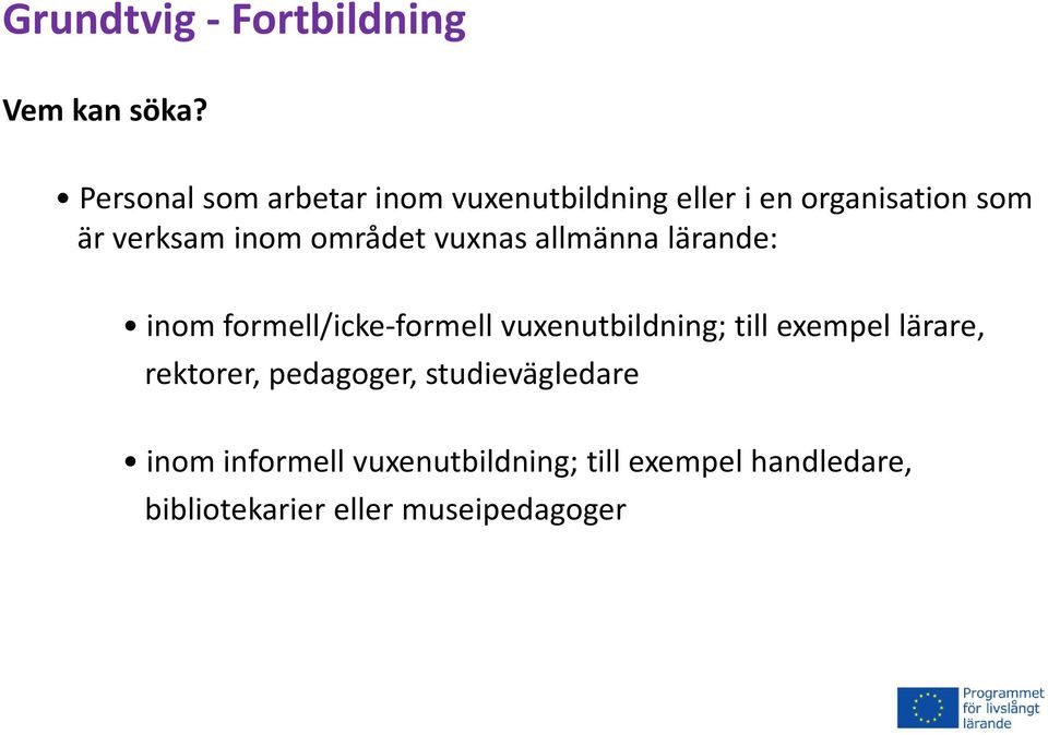 området vuxnas allmänna lärande: inom formell/icke formell vuxenutbildning; till