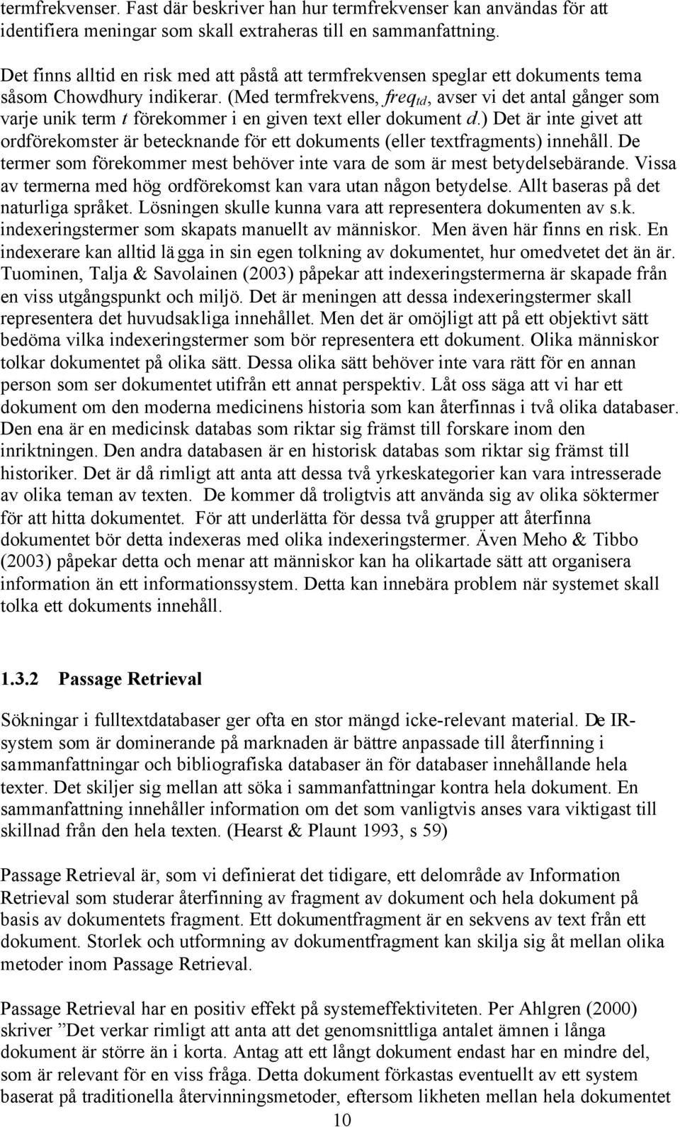 (Med termfrekvens, freq td, avser vi det antal gånger som varje unik term t förekommer i en given text eller dokument d.