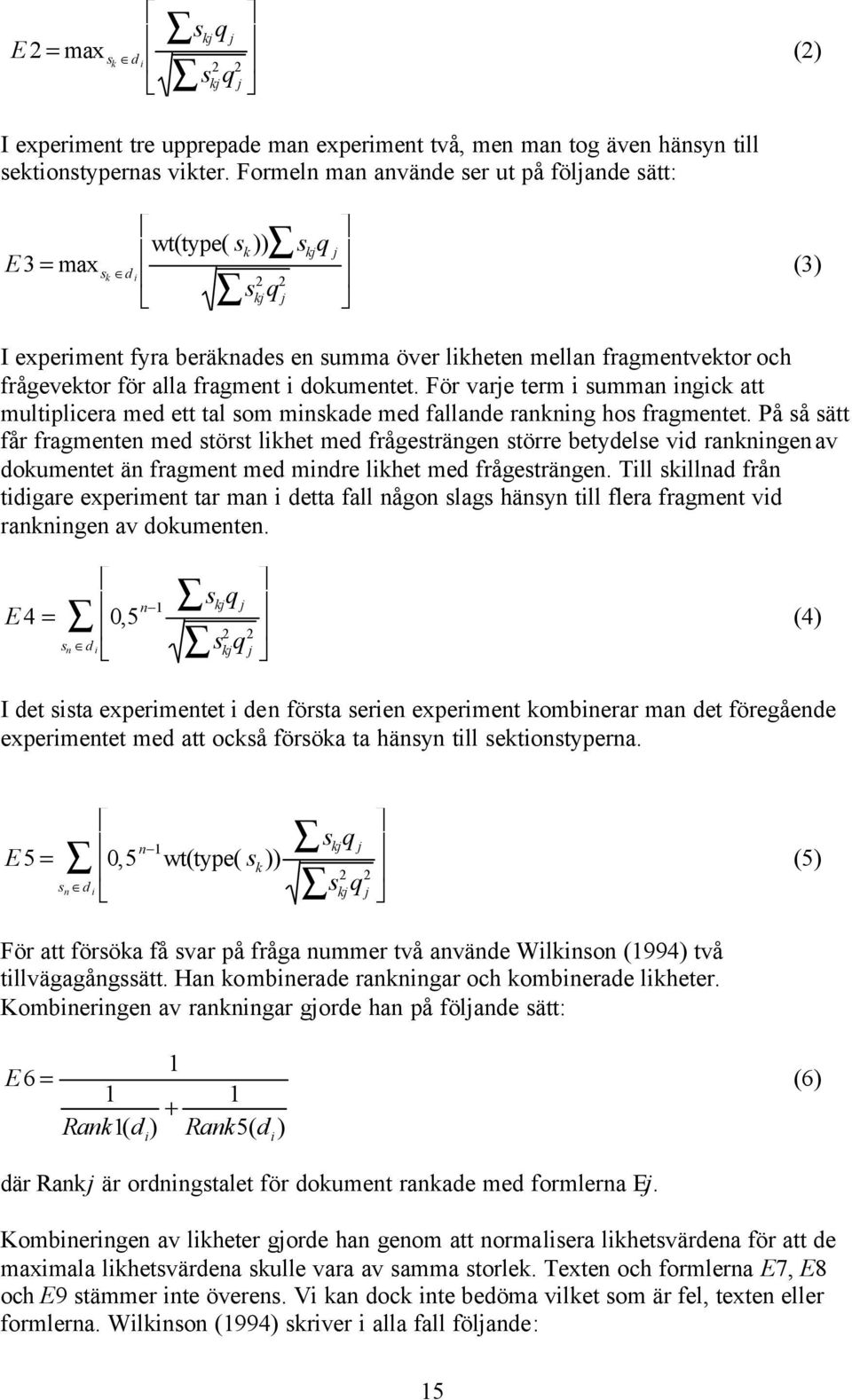 alla fragment i dokumentet. För varje term i summan ingick att multiplicera med ett tal som minskade med fallande rankning hos fragmentet.