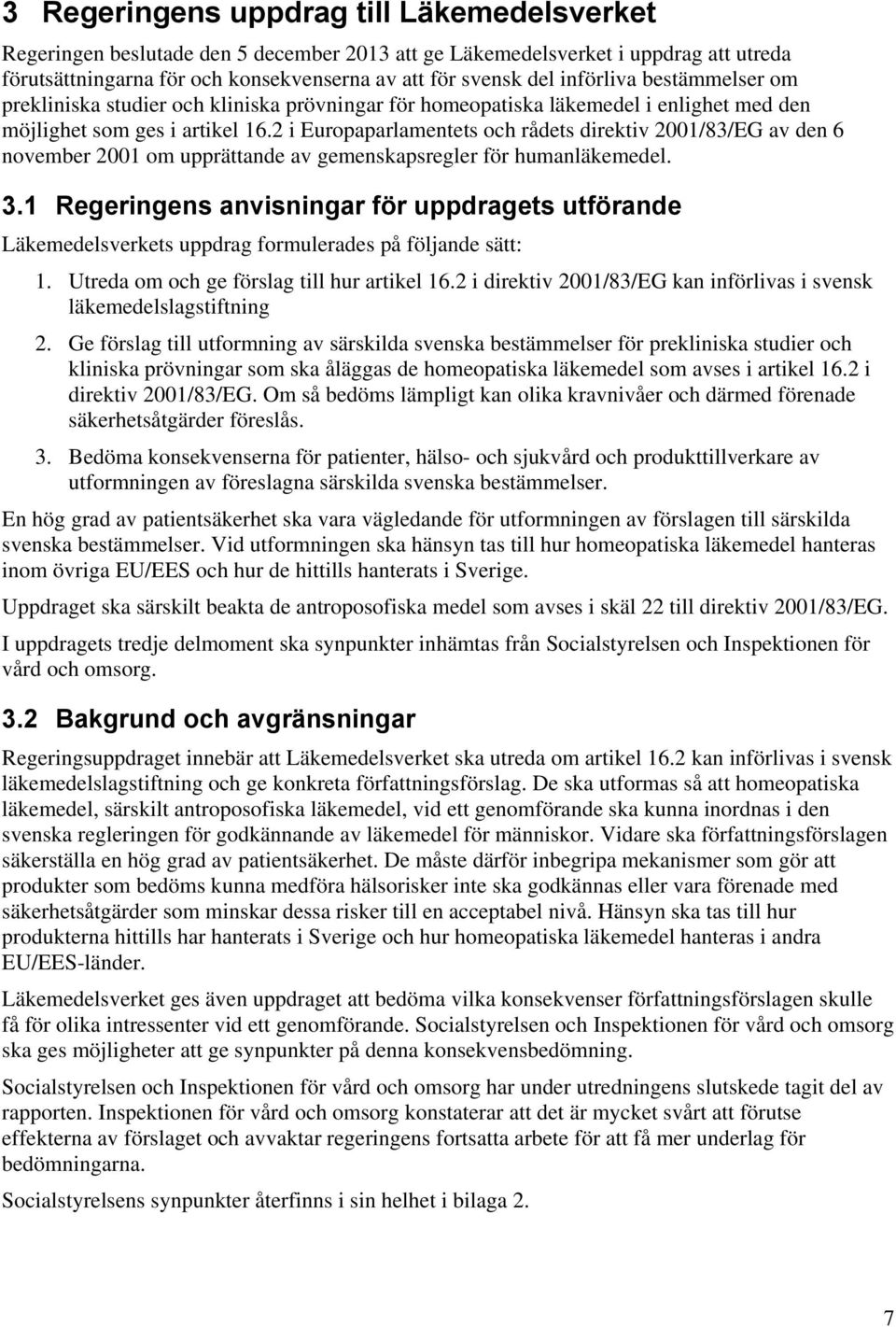 2 i Europaparlamentets och rådets direktiv 2001/83/EG av den 6 november 2001 om upprättande av gemenskapsregler för humanläkemedel. 3.