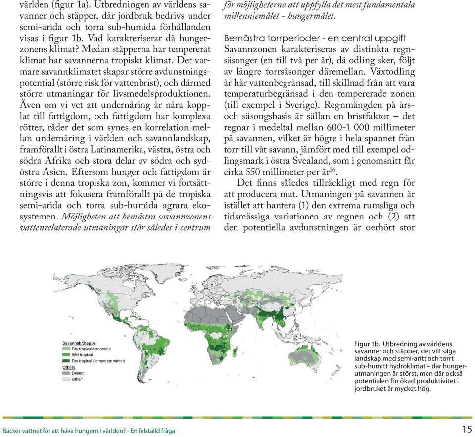 Det varmare savannklimatet skapar större avdunstningspotential (större risk för vattenbrist), och därmed större utmaningar för livsmedelsproduktionen.