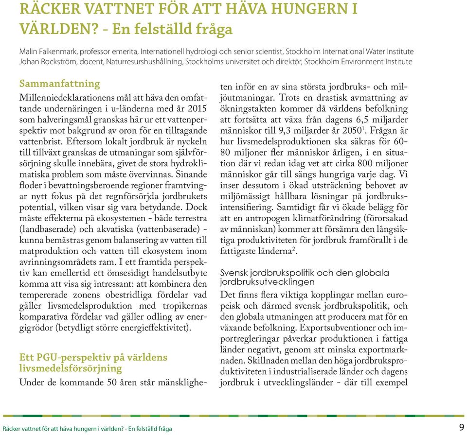 Stockholms universitet och direktör, Stockholm Environment Institute Sammanfattning Millenniedeklarationens mål att häva den omfattande undernäringen i u-länderna med år 2015 som halveringsmål