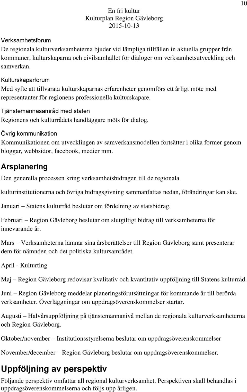 Tjänstemannasamråd med staten Regionens och kulturrådets handläggare möts för dialog.