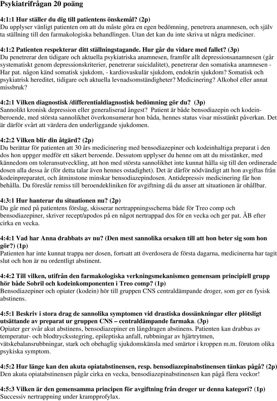 Utan det kan du inte skriva ut några mediciner. 4:1:2 Patienten respekterar ditt ställningstagande. Hur går du vidare med fallet?