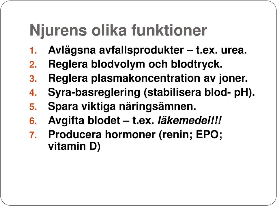 Syra-basreglering (stabilisera blod- ph). 5. Spara viktiga näringsämnen. 6.