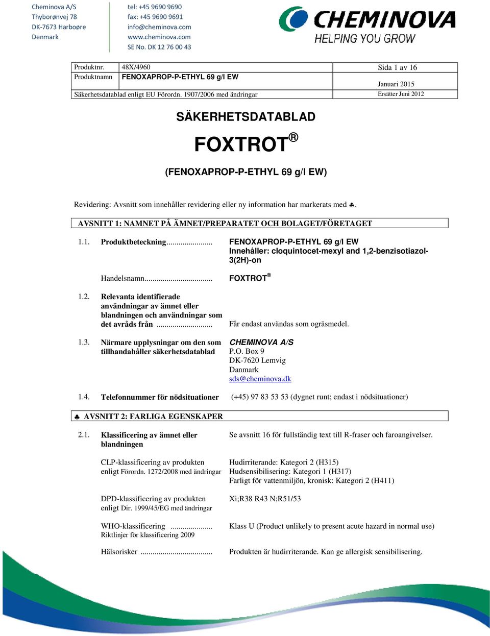 1907/2006 med ändringar Ersätter Juni 2012 SÄKERHETSDATABLAD FOXTROT (FENOXAPROP-P-ETHYL 69 g/l EW) Revidering: Avsnitt som innehåller revidering eller ny information har markerats med.