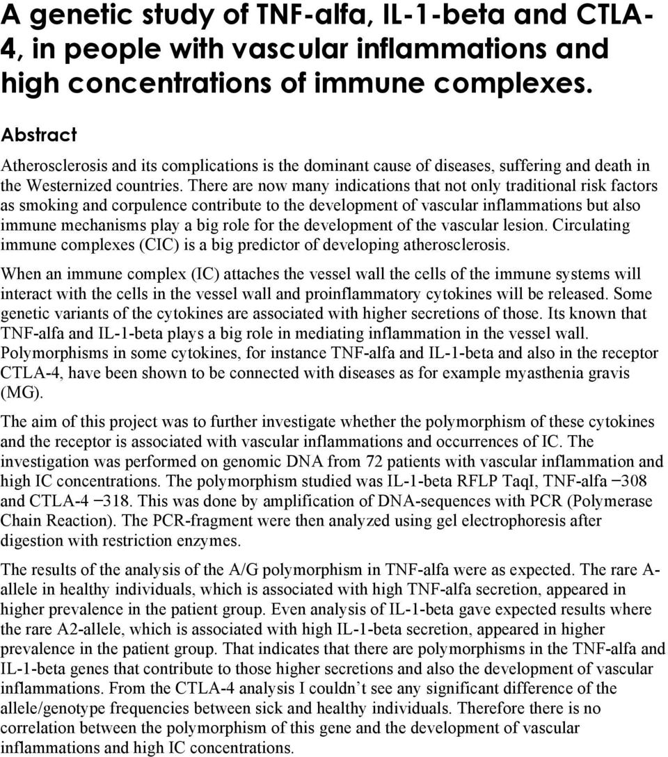 There are now many indications that not only traditional risk factors as smoking and corpulence contribute to the development of vascular inflammations but also immune mechanisms play a big role for