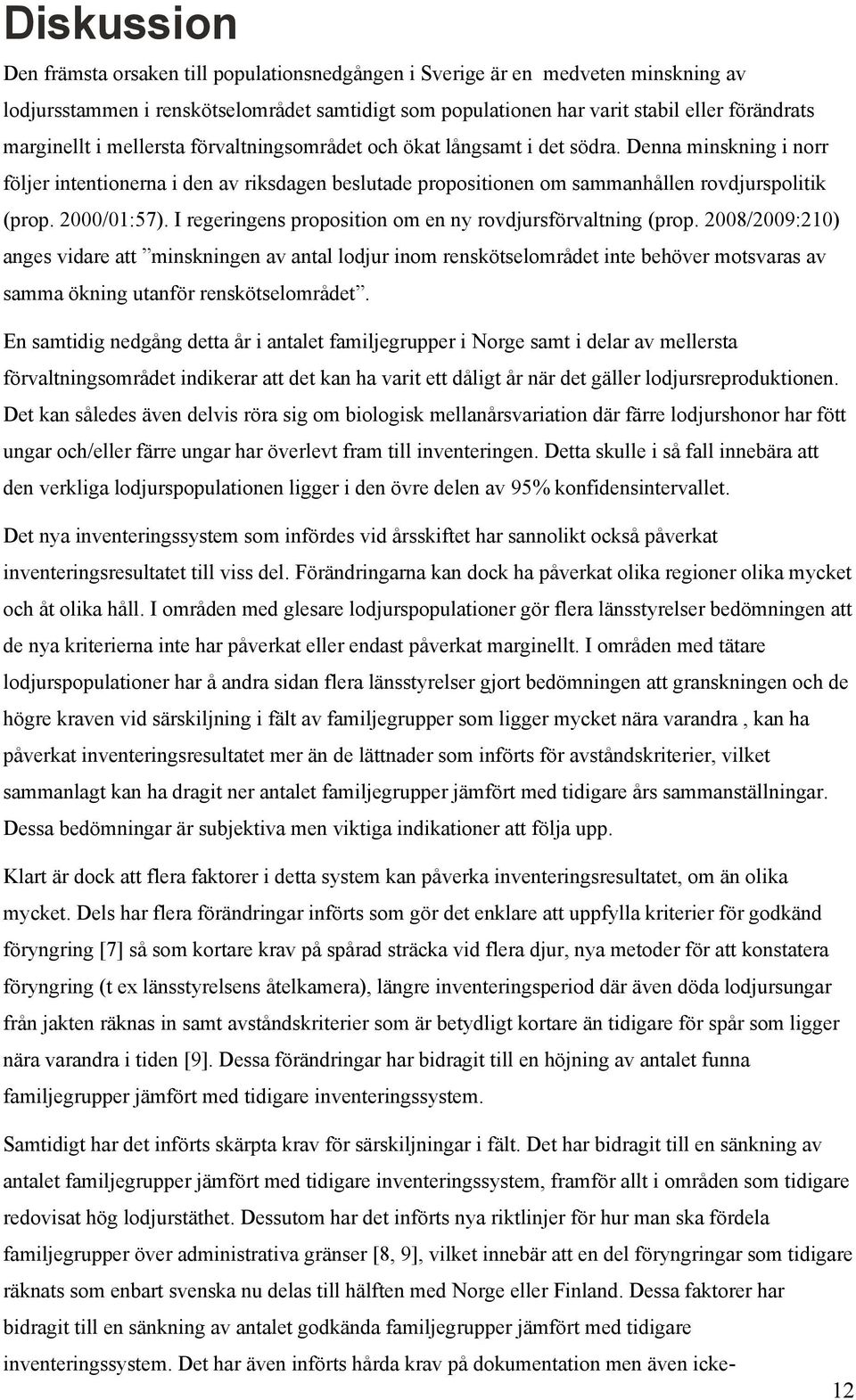 2000/01:57). I regeringens proposition om en ny rovdjursförvaltning (prop.