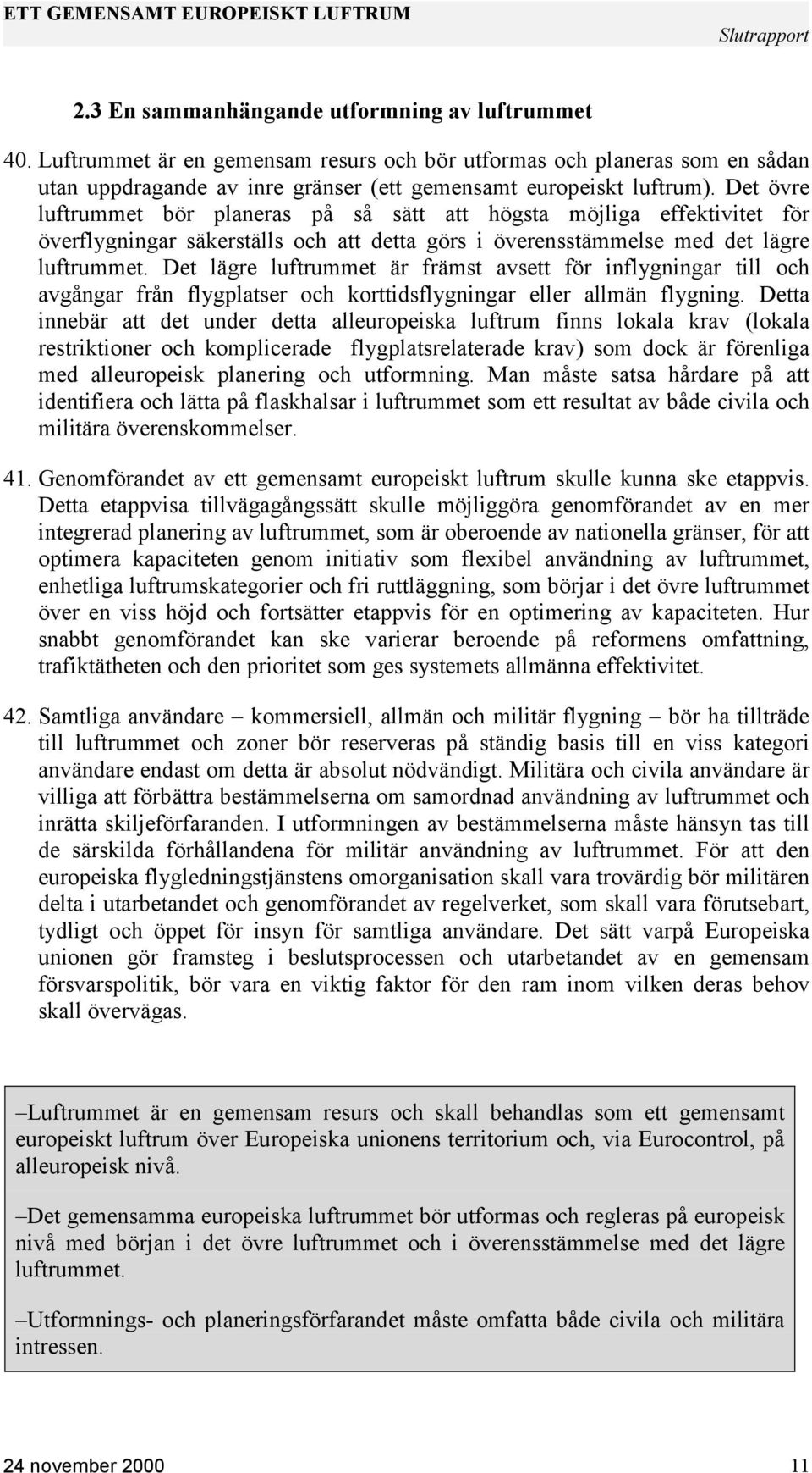 Det lägre luftrummet är främst avsett för inflygningar till och avgångar från flygplatser och korttidsflygningar eller allmän flygning.