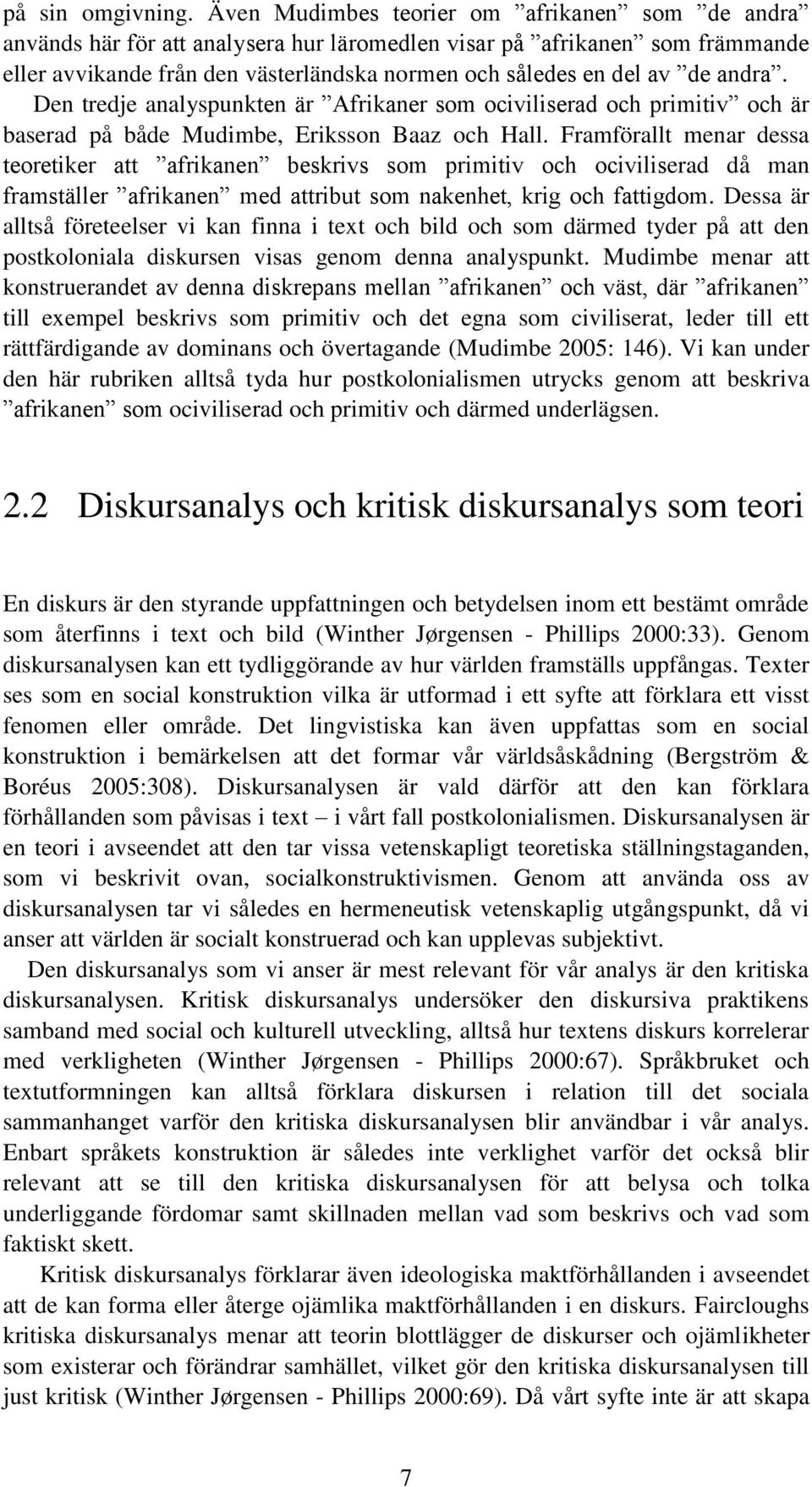 andra. Den tredje analyspunkten är Afrikaner som ociviliserad och primitiv och är baserad på både Mudimbe, Eriksson Baaz och Hall.