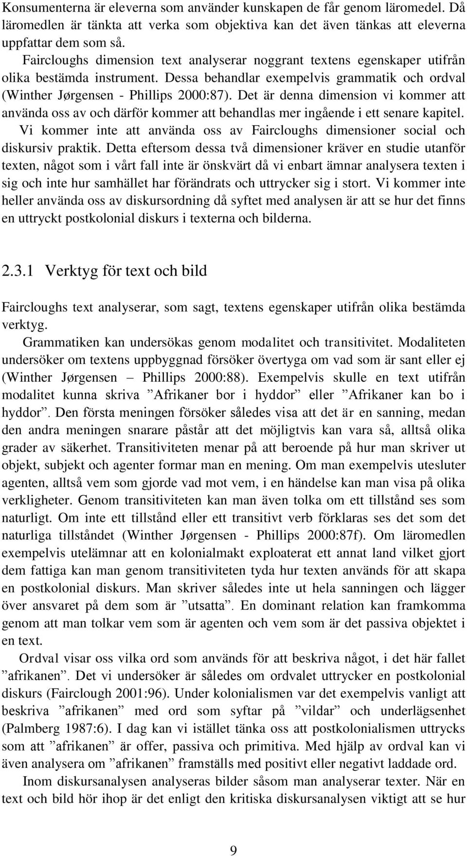 Det är denna dimension vi kommer att använda oss av och därför kommer att behandlas mer ingående i ett senare kapitel.