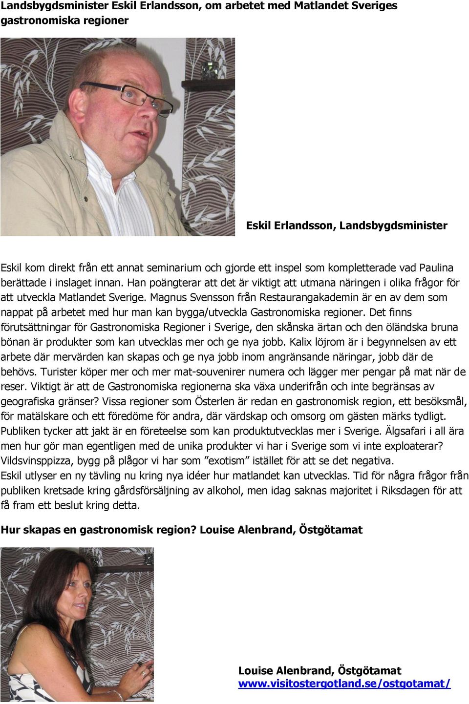 Magnus Svensson från Restaurangakademin är en av dem som nappat på arbetet med hur man kan bygga/utveckla Gastronomiska regioner.