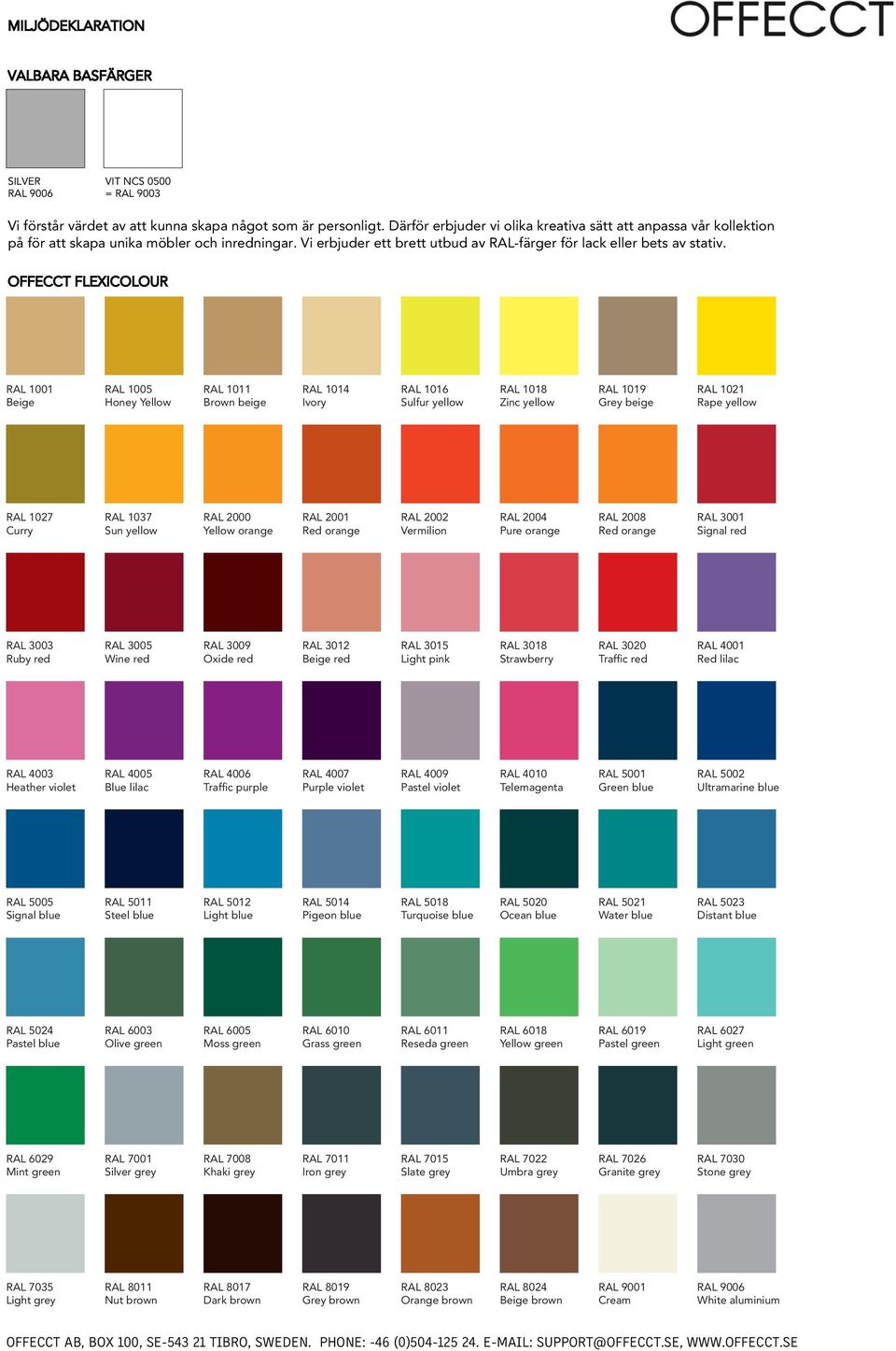 OFFECCT FLEXICOLOUR RAL 1001 Beige RAL 1005 Honey Yellow RAL 1011 Brown beige RAL 1014 Ivory RAL 1016 Sulfur yellow RAL 1018 Zinc yellow RAL 1019 Grey beige RAL 1021 Rape yellow RAL 1027 Curry RAL