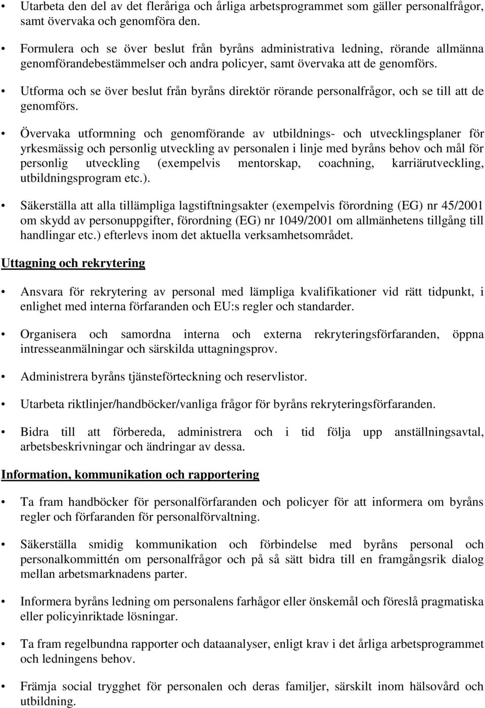 Utforma och se över beslut från byråns direktör rörande personalfrågor, och se till att de genomförs.