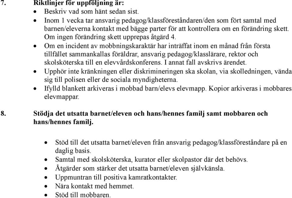 Om ingen förändring skett upprepas åtgärd 4.