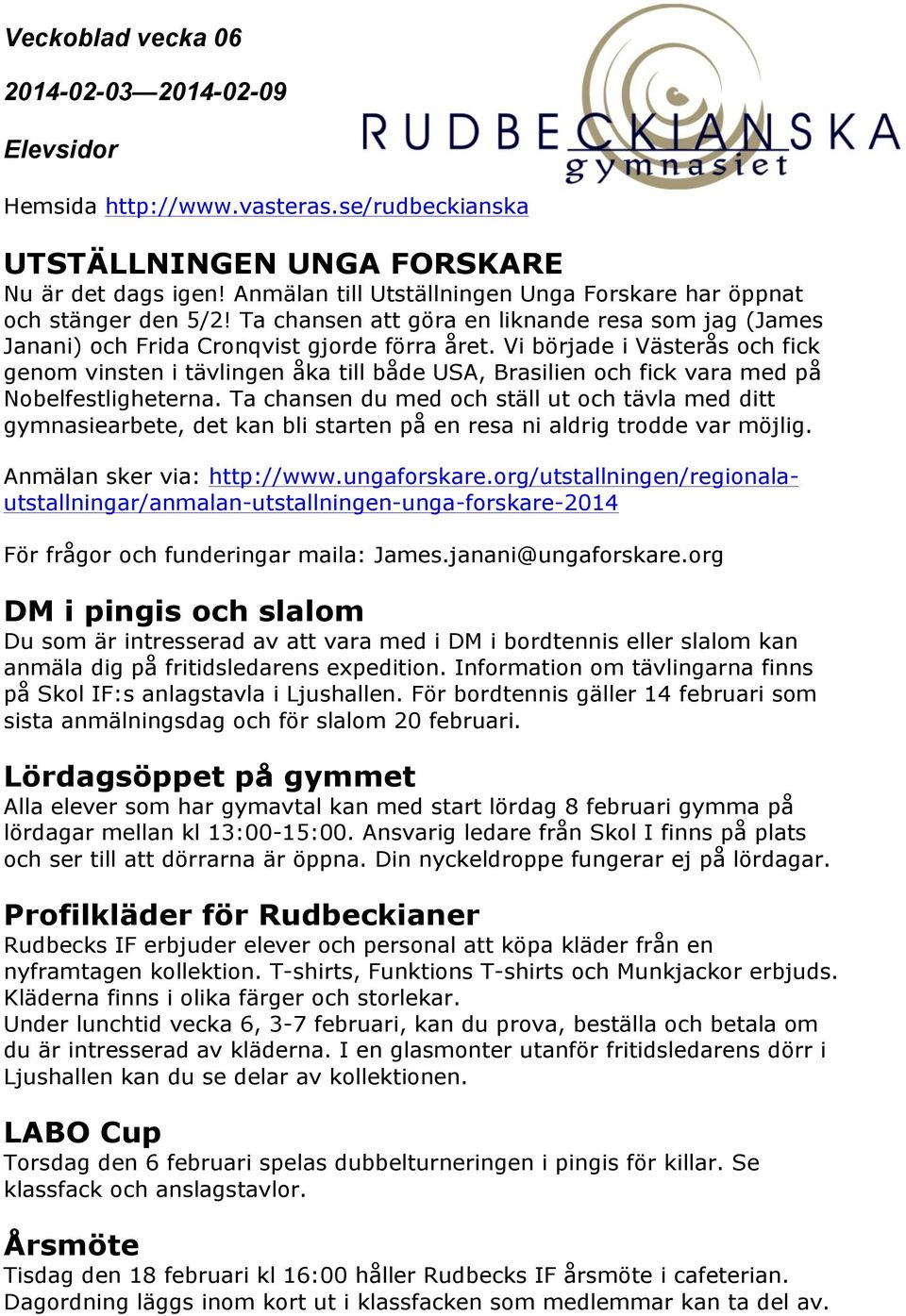 Vi började i Västerås och fick genom vinsten i tävlingen åka till både USA, Brasilien och fick vara med på Nobelfestligheterna.