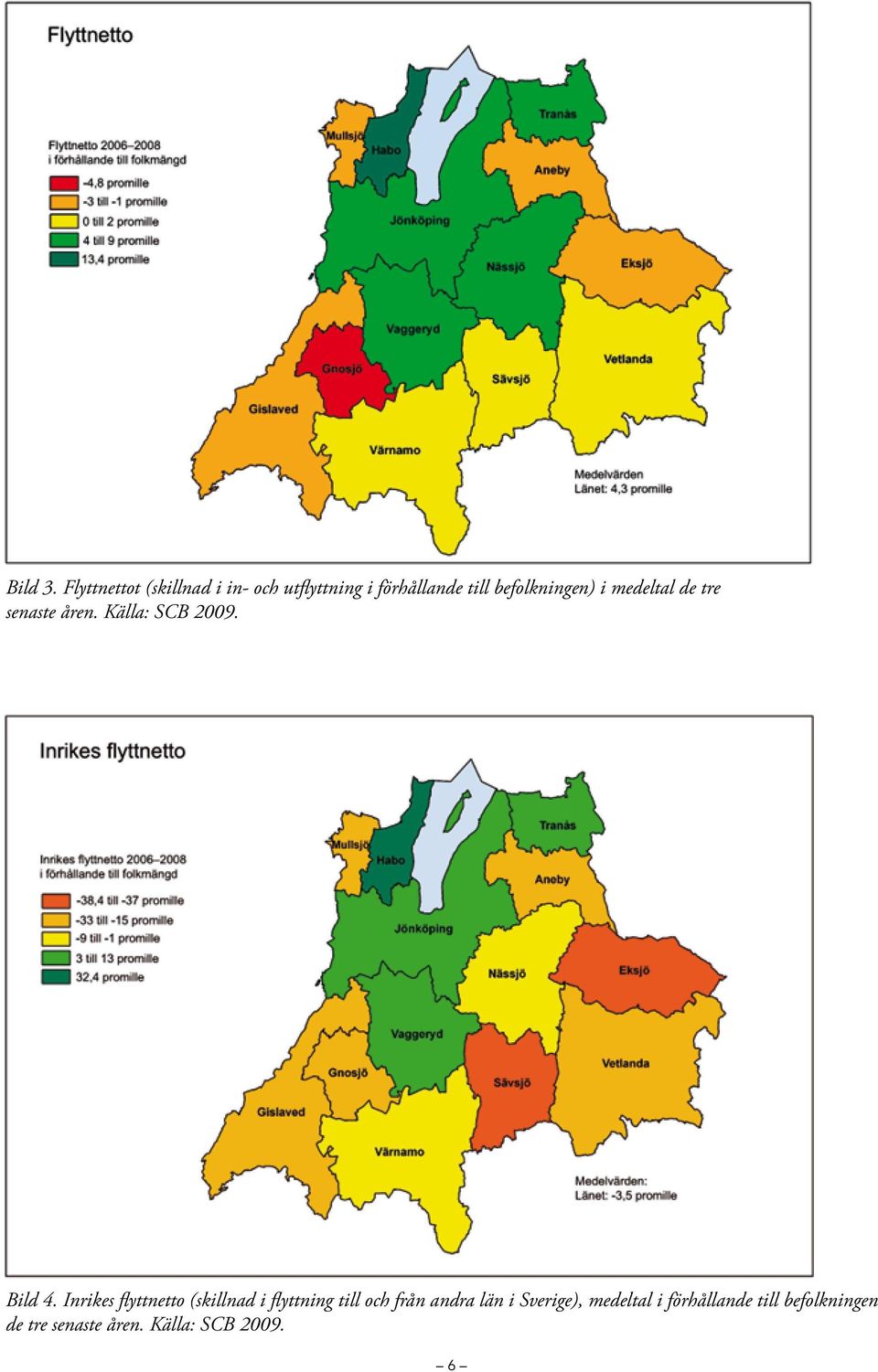 befolkningen) i medeltal de tre senaste åren. Källa: SCB 2009. Bild 4.