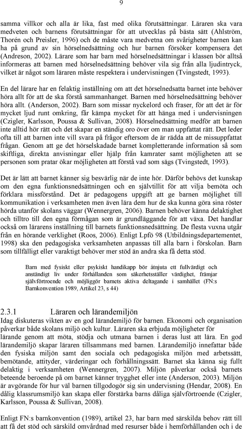 hörselnedsättning och hur barnen försöker kompensera det (Andreson, 2002).