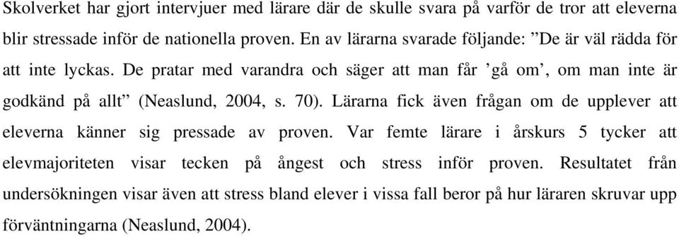 De pratar med varandra och säger att man får gå om, om man inte är godkänd på allt (Neaslund, 2004, s. 70).