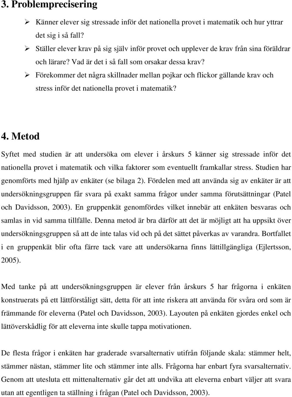 Förekommer det några skillnader mellan pojkar och flickor gällande krav och stress inför det nationella provet i matematik? 4.