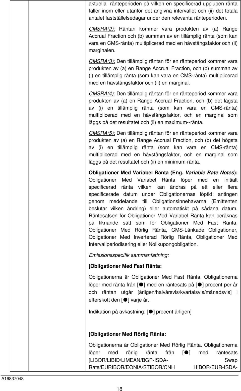 CMSRA(3): Den tillämplig räntan för en ränteperiod kommer vara produkten av (a) en Range Accrual Fraction, och (b) summan av (i) en tillämplig ränta (som kan vara en CMS-ränta) multiplicerad med en