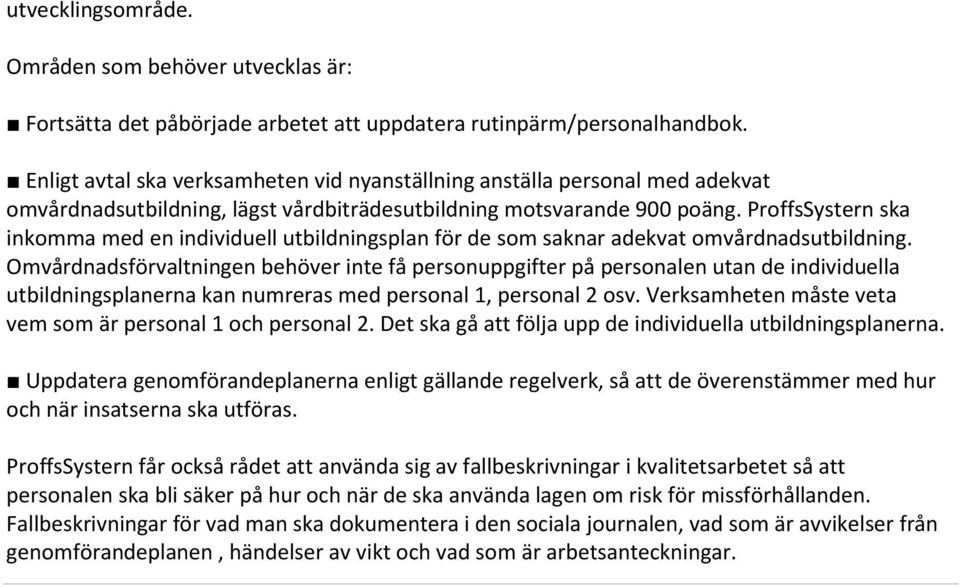 ProffsSystern ska inkomma med en individuell utbildningsplan för de som saknar adekvat omvårdnadsutbildning.