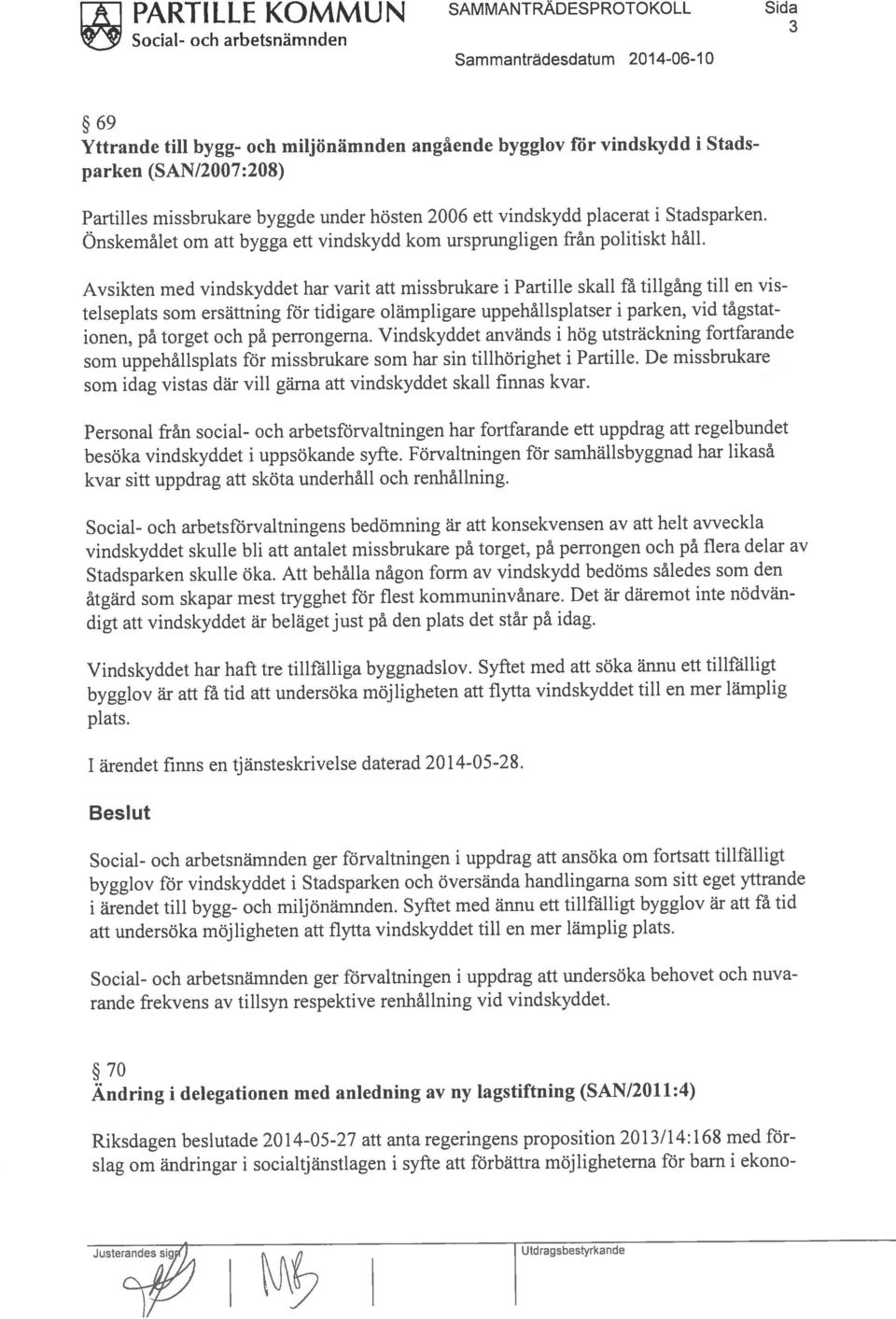 1 1 PARTILLE KOMMUN SAMMANTRADESPROTOKOLL Sida vindskyddet skulle bli att antalet missbrukare på torget, på perrongen och på flera delar av Stadsparken skulle öka.