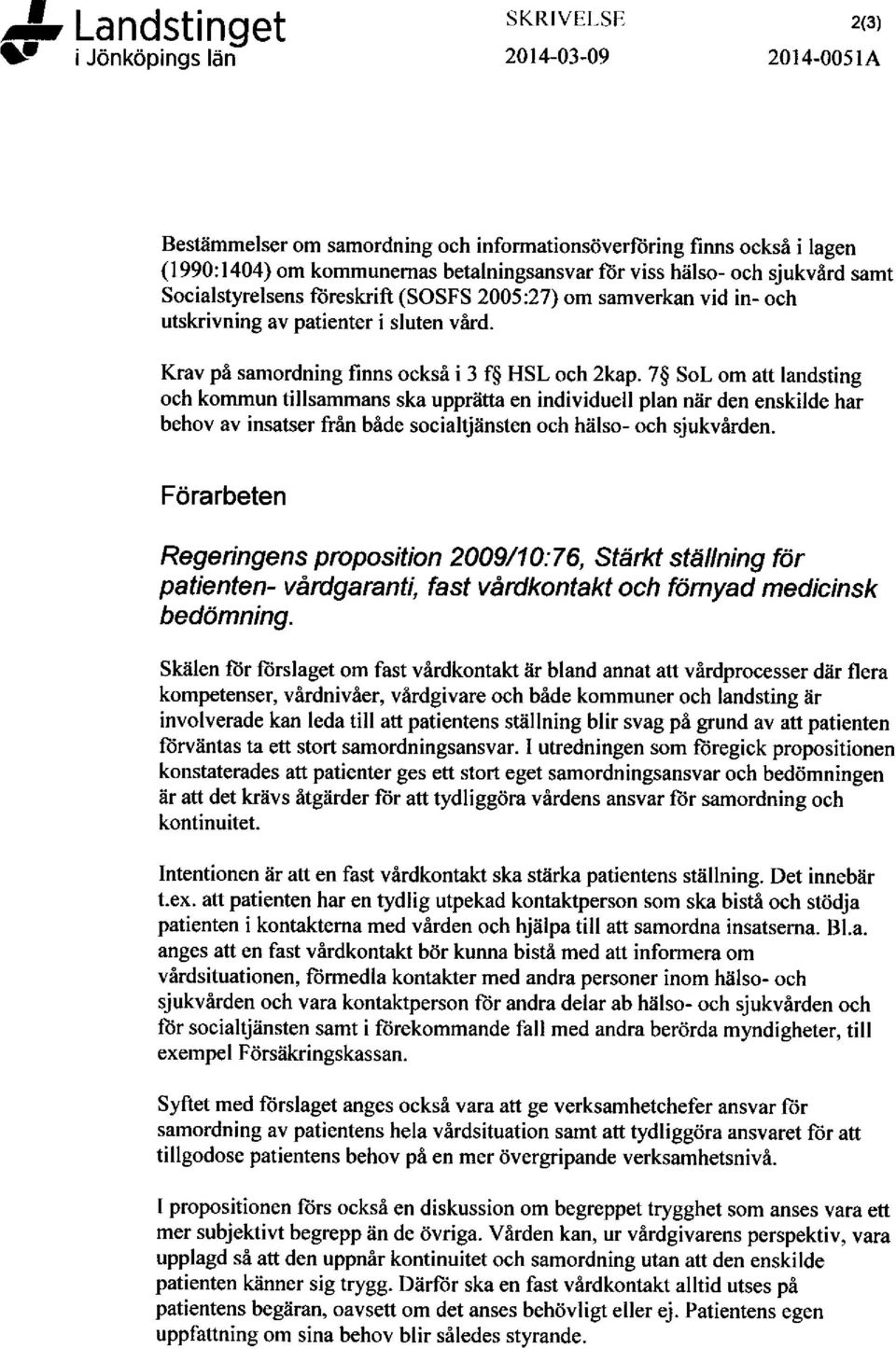 7$ SoL om att landsting och kommun tillsammans ska uppriitta en individuell plan niir den enskilde har behov av insatser frin b6de socialtjiinsten och h2ilso- och sjukvirden.