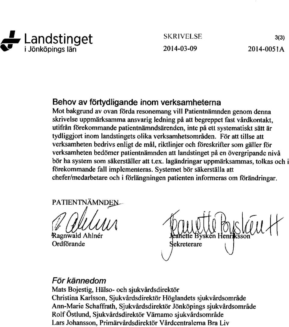 ansvadg ledning pi att begreppet fast virdkontakt, utifnin fiirekommande patientniimndsiirenden, inte pe e$ systematiskt seft er tydliggjort inom landstingets olika verksamhetsomriden.