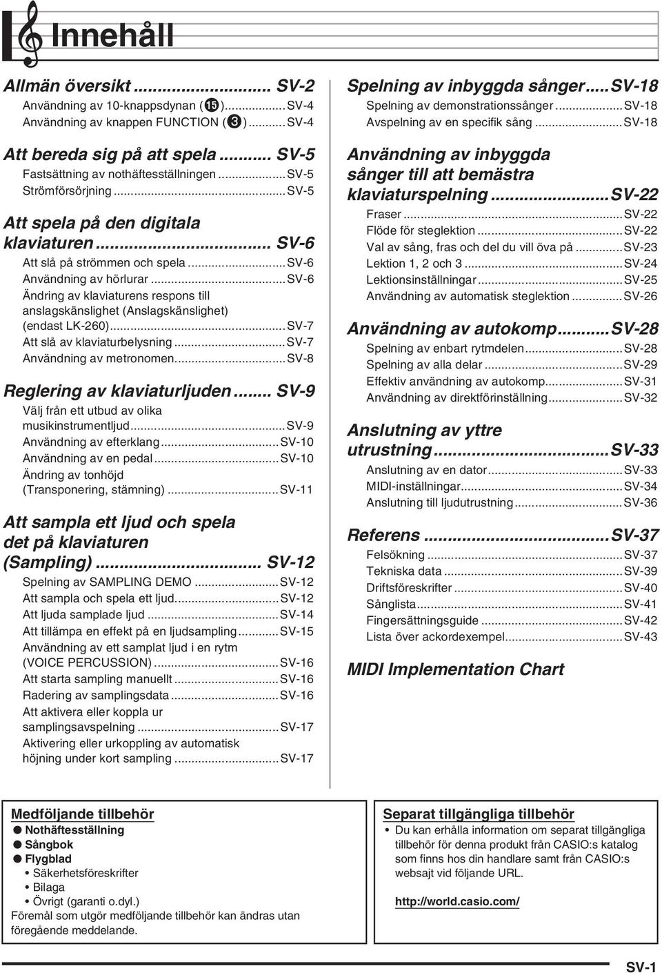 ..sv-6 Ändring av klaviaturens respons till anslagskänslighet (Anslagskänslighet) (endast LK-260)...SV-7 Att slå av klaviaturbelysning...sv-7 Användning av metronomen.