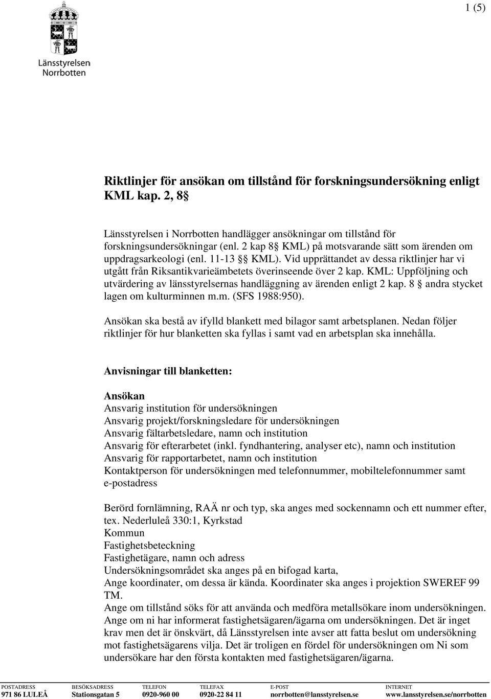 KML: Uppföljning och utvärdering av länsstyrelsernas handläggning av ärenden enligt 2 kap. 8 andra stycket lagen om kulturminnen m.m. (SFS 1988:950).